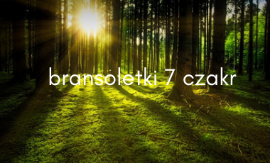 bransoletki czakralne siedem chakr z kamieni naturalnych